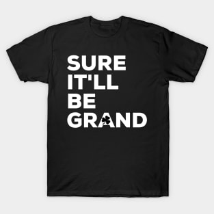 Sure It'll be Grand Irish Saying with Shamrock T-Shirt